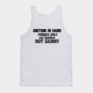 Diet Is Hard ... Pandas Only Eat Bamboo Not Skinny Tank Top